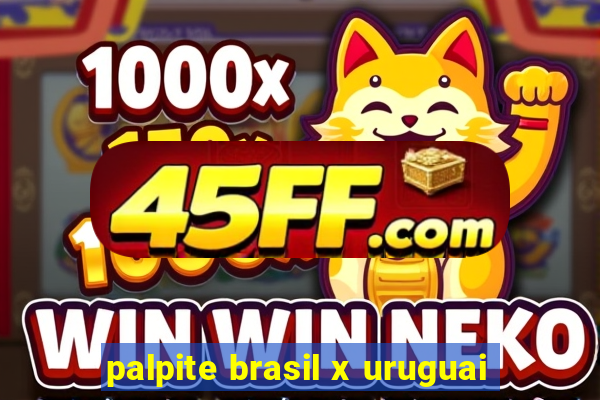 palpite brasil x uruguai